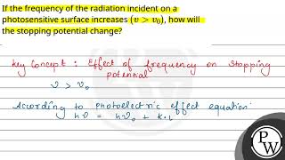 If the frequency of the radiation incident on a photosensitive surface increases \\\\leftvampgt [upl. by Wilfred984]