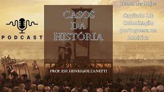 Podcast Casos da História Capítulo 10 Colonização portuguesa na América [upl. by Ecyac504]