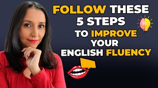 The 5 Steps You MUST Follow To Improve Your English Fluency [upl. by Nylrahc]