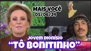 Jovem Dionísio Tô bonitinho  Ana Maria Braga  050624 [upl. by Marne]