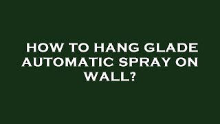 How to hang glade automatic spray on wall [upl. by Ihtak]