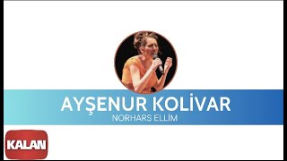 Ayşenur Kolivar  Norhars Ellim  Bahçeye Hanımeli © 2012 Kalan Müzik [upl. by Bicknell]