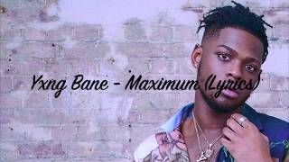 Yxng Bane  Maximum Lyrics [upl. by Nyrmac]