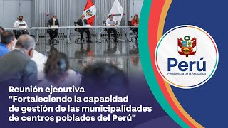 Reunión quotFortaleciendo la capacidad de gestión de las municipalidades de centros poblados del Perúquot [upl. by Sclater]