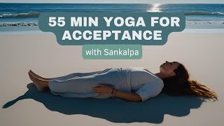 55Minute Yoga for Acceptance  Guided Class with Sankalpa  Gentle Yoga for Inner Peace [upl. by Bartle]