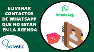 Como Eliminar Contactos de WhatsApp Que no Estan en la Agenda [upl. by Aisorbma]