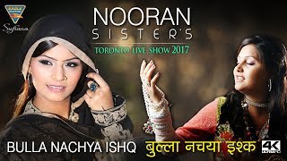 NOORAN SISTERS  Bulla Nachya Ishq De Saaza Te  Live Performance 2017 Toronto Canada Full HD [upl. by Miculek]