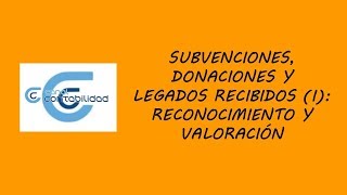 SUBVENCIONES DONACIONES Y LEGADOS RECIBIDOS I RECONOCIMIENTO Y VALORACIÓN [upl. by Trask]