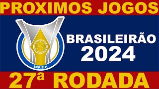 PROXIMOS JOGOS  BRASILEIRÃO 2024 SERIE A RODADA 27  JOGOS DO CAMPEONATO BRASILEIRO 2024 [upl. by Allen]