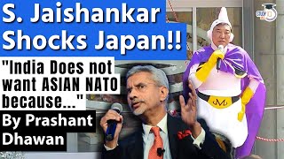 Jaishankar Shocks Japan  India Does not want to be part of ASIAN NATO  By Prashant Dhawan [upl. by Adalia]