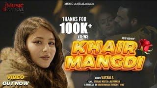 Khair MangdiOfficial Video  Vatsala New Latest Song  Music AajKal Song 2021 [upl. by Ettore898]