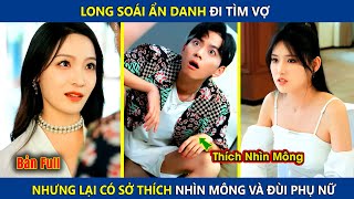 Long Soái Ẩn Danh Đi Tìm Vợ Lại Có Sở Thích Nhìn Mông Và Đùi Các Em Gái Mới Lớn  review phim [upl. by Nattie317]