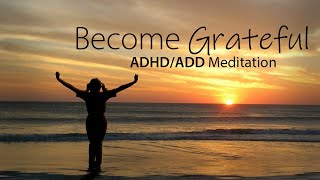 ADHD Meditation for Gratitude 30 Day Transformation [upl. by Yrffoeg]