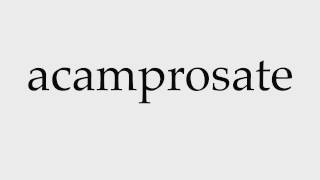 How to Pronounce acamprosate [upl. by Eikcor381]