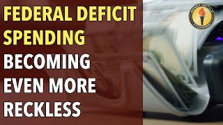 Federal Deficit Spending Becoming Even More Reckless [upl. by Mayap]