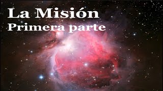 “ LA MISIÓN “  Primera Parte [upl. by Arenat]