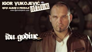 Igor Vukojevic  Idu godine Audio 2015 [upl. by Aekal915]