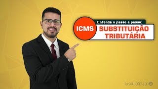 Entenda Sobre o ICMSSUBSTITUIÇÃO TRIBUTÁRIA Vídeo 12 Principais conceitos aplicáveis [upl. by Yecam]