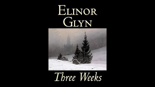 Three Weeks by Elinor Glyn  Audiobook [upl. by Mesics56]