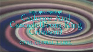 Cadence And Cascade（Origin By King Crimson Arrange And Play REC By kφntφncφntrφl [upl. by Liesa]