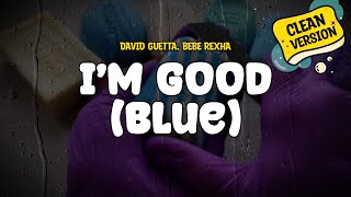 David Guetta amp Bebe Rexha  Im Good Blue Clean Version Lyrics [upl. by Einram]