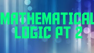 Mathematical Logic Part 2 [upl. by Adniralc]