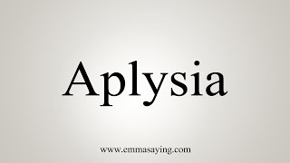 How To Say Aplysia [upl. by Ahsinroc737]