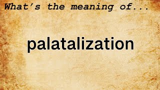 Palatalization Meaning  Definition of Palatalization [upl. by Jeth]