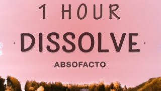 1 HOUR 🕐  Absofacto  Dissolve Lyrics [upl. by Kciredec637]