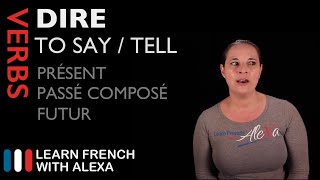 DIRE TO SAY Past Present amp Future French verbs conjugated by Learn French With Alexa [upl. by Nylad]