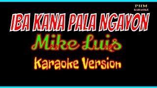 ♫ Iba Kana Pala Ngayon Karaoke  Mike Luis ♫ [upl. by Nortyad]