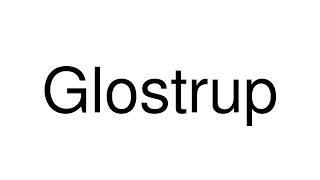 How to Pronounce Glostrup Denmark [upl. by Brindle291]