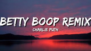 Charlie Puth  Betty Boop Remix Lyrics [upl. by Renaud]