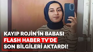 KAYIP ROJİNİN BABASI FLASH HABER TVDE SON GELİŞMELERİ AKTARDI [upl. by Idnyc607]