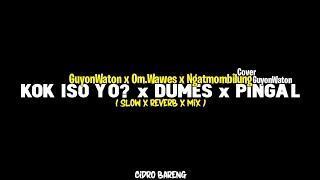 Kok Iso Yo x Dumes x Pingal  GuyonWaton x OmWawes x Ngatmombilung Cover GuyonWaton [upl. by Eppie]