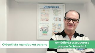 Meu dentista pediu para eu parar com o remédio da Osteoporose porque Dr Mancini [upl. by Yelmene]