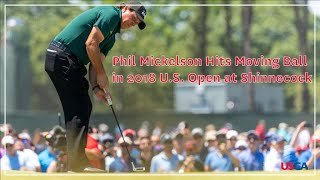 Phil Mickelson Hits Moving Ball in 2018 US Open [upl. by Arihay]