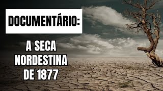 Documentário A seca nordestina de 1877  História do Brasil [upl. by Dorolisa]