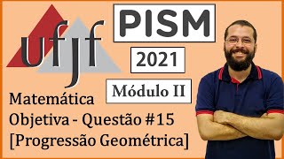 UFJF  PISM II  2021  Matemática  Objetiva  Questão 15  Progressão Geométrica [upl. by Guimond]