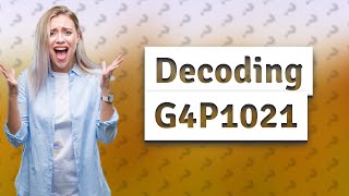 What does G4P1021 mean [upl. by Econah]