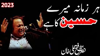 Har Zamana Mere Hussain Ka Hai  Qasida  ہر زمانہ میرے حسین کا ہے  Nusrat Fateh Ali Khan [upl. by Ammej127]