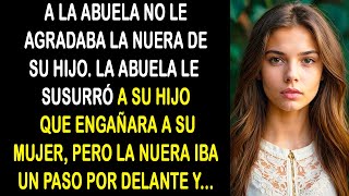 LA ABUELA LE SUSURRÓ A SU HIJO QUE ENGAÑARA A SU MUJER PERO LA NUERA IBA UN PASO POR DELANTE Y [upl. by Anotal]