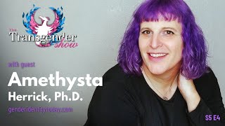 The Transgender Show Amethysta Herrick PhD [upl. by Atiuqiram]