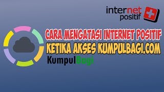 Cara Membuka dan Mengatasi Internet Positif di Kumpulbagi dengan Mudah dan Terbukti WORK 100 [upl. by Bowra129]