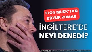 Elon Musktan büyük kumar İngilterede neyi denedi  Dünya Hali [upl. by Dusen824]