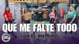 QUE ME FALTE TODO  Luck Ra Abel Pintos l Cuarteto l Zumba Coreo l Cia Art Dance [upl. by Ottilie]