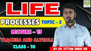 Life Process TOPIC  2  LECTURE  15  Trachea And Alveoli  Class10th By Dr Uttam Singh Sir [upl. by Rebe]