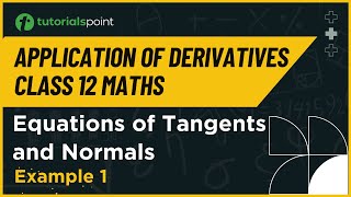 Class 12 Maths  Equations of Tangents and Normals Example 1  Tutorialspoint [upl. by Grant455]