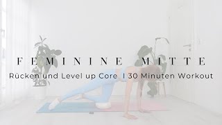 Feminine Mitte  Rücken und Level Up Core 30 Min Workout [upl. by Navarro]