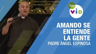 Amando se entiende la gente 🗣 Padre Ángel Espinosa TeleVID ConsejosEspirituales [upl. by Banwell456]